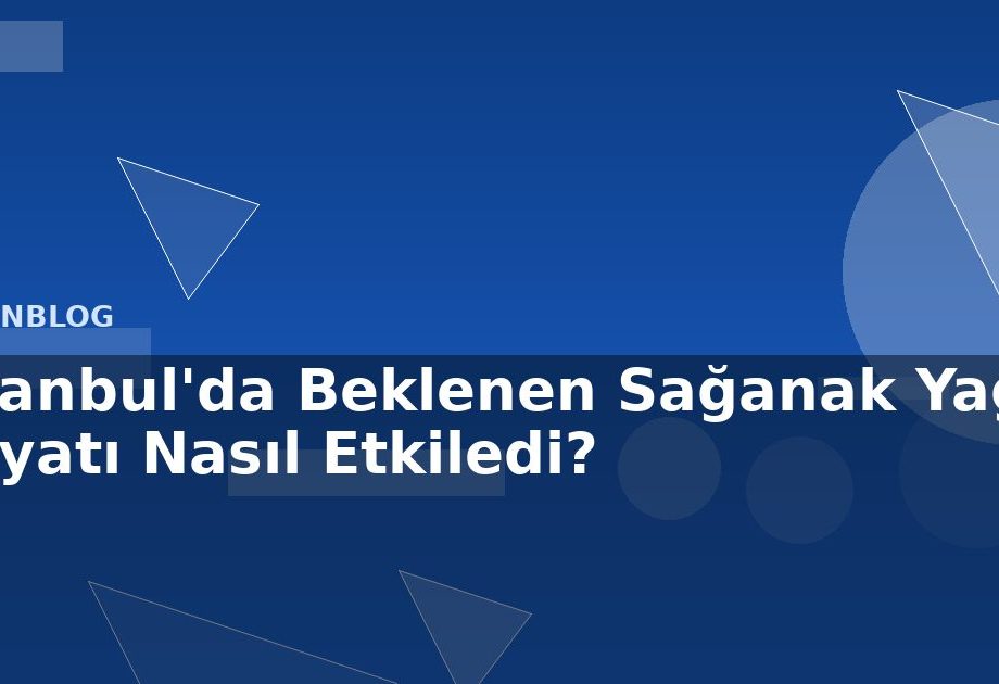 İstanbul'da Beklenen Sağanak Yağış Hayatı Nasıl Etkiledi?